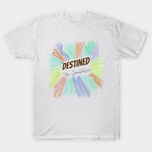 Destined for Greatness T-Shirt